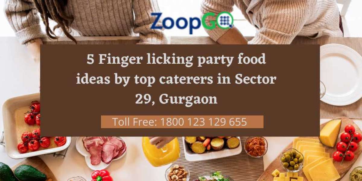5 Finger licking party food ideas by top caterers in Sector 29, Gurgaon