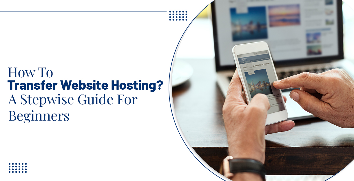 How To Transfer Website Hosting? A Stepwise Guide For Beginners