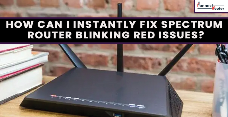 Troubleshoot Spectrum Router Blinking red issues