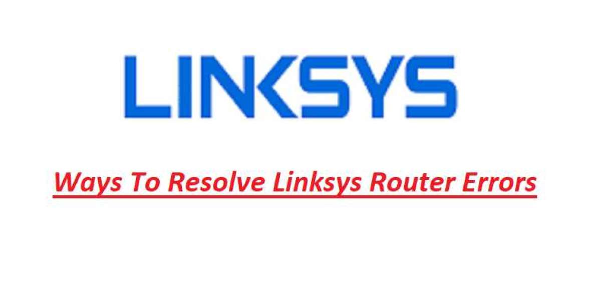 Ways To Resolve Linksys Router Errors