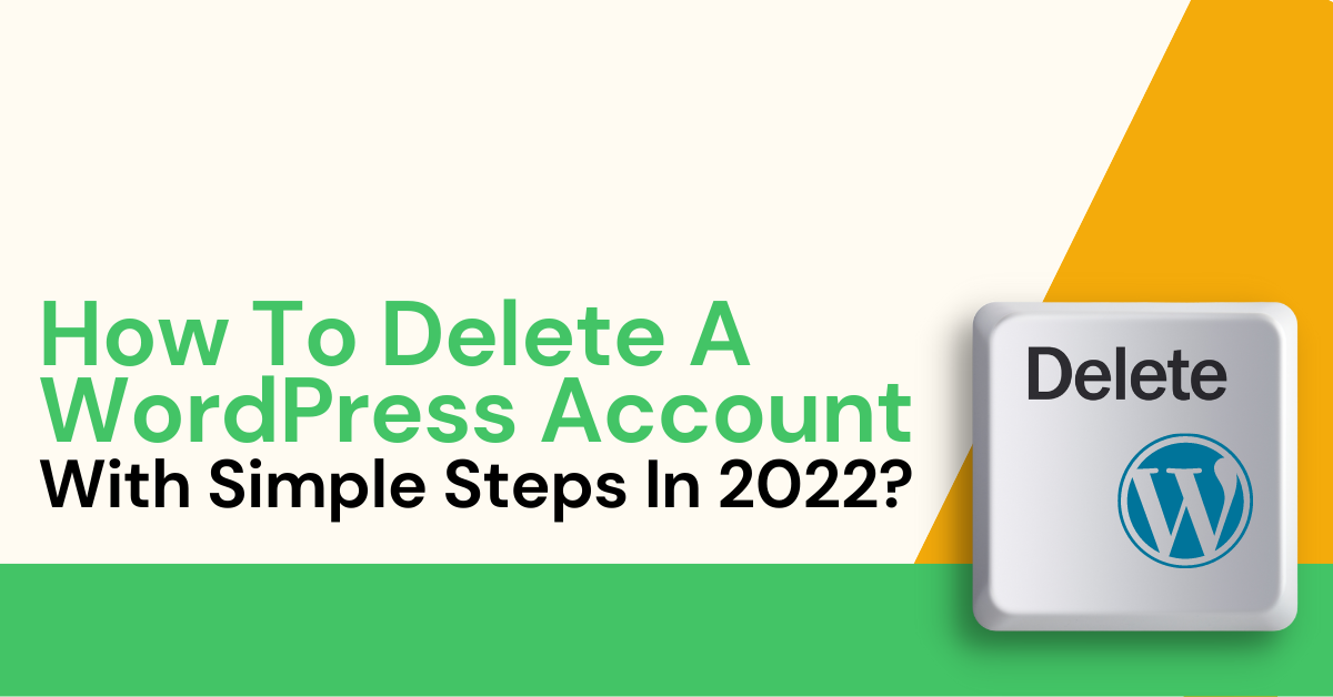 How To Delete WordPress Account With Simple Steps In 2022?