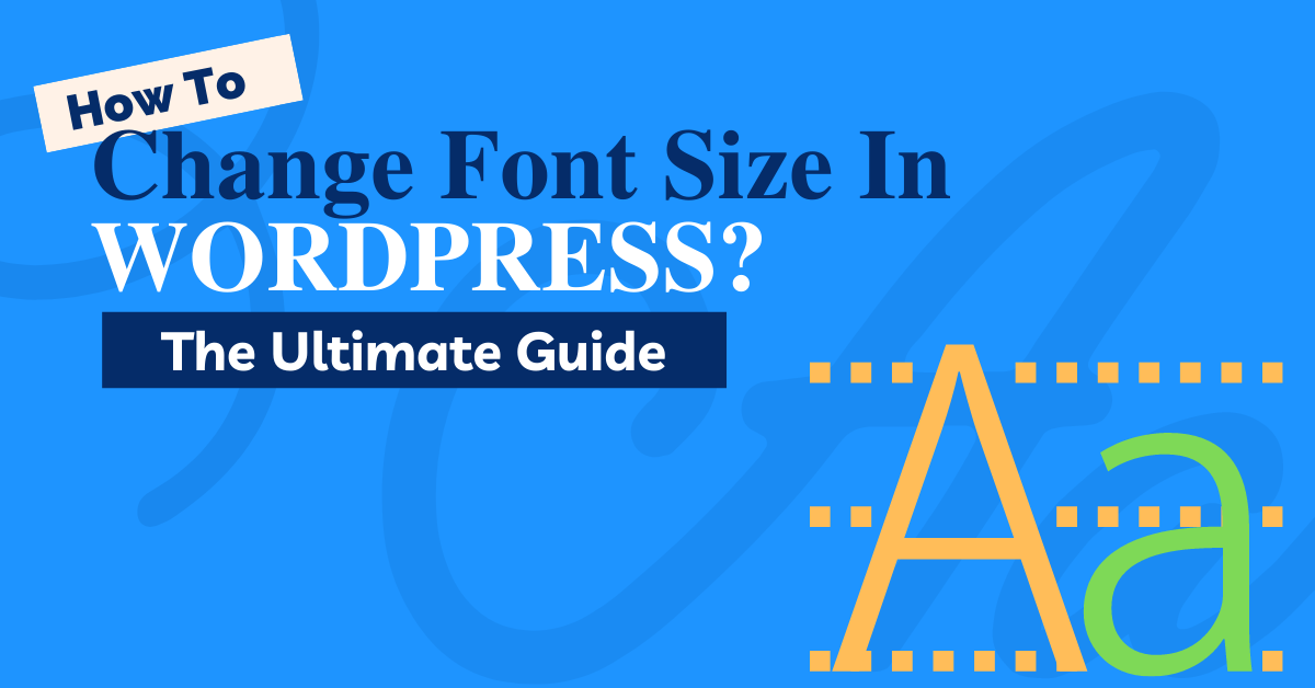 How To Change Font Size In WordPress? The Ultimate Guide
