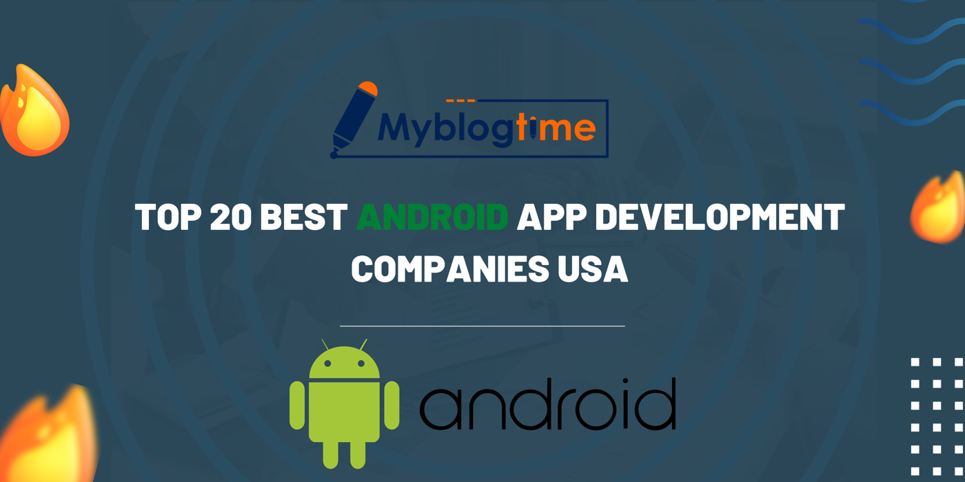 Top 20 Best Android App Development Companies USA - My Blog Time