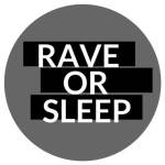 Rave or Sleep
