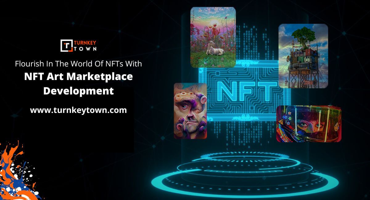 Flourish In The World Of NFTs With NFT Art Marketplace Development