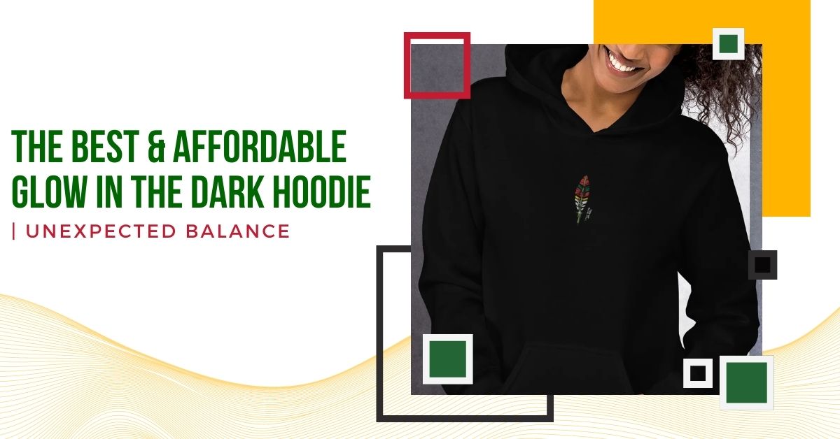 The Best & Affordable Glow In The Dark Hoodie | Unexpected Balance