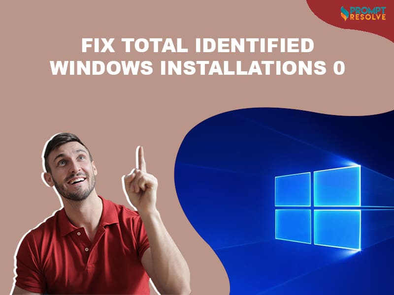 FIX Total Identified Windows Installations 0 - Prompt Resolve