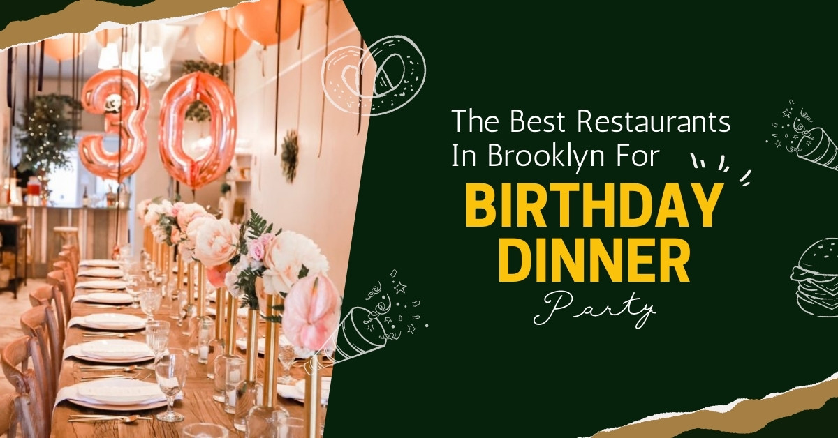 The Best Restaurants In Brooklyn For Birthday Dinner Party