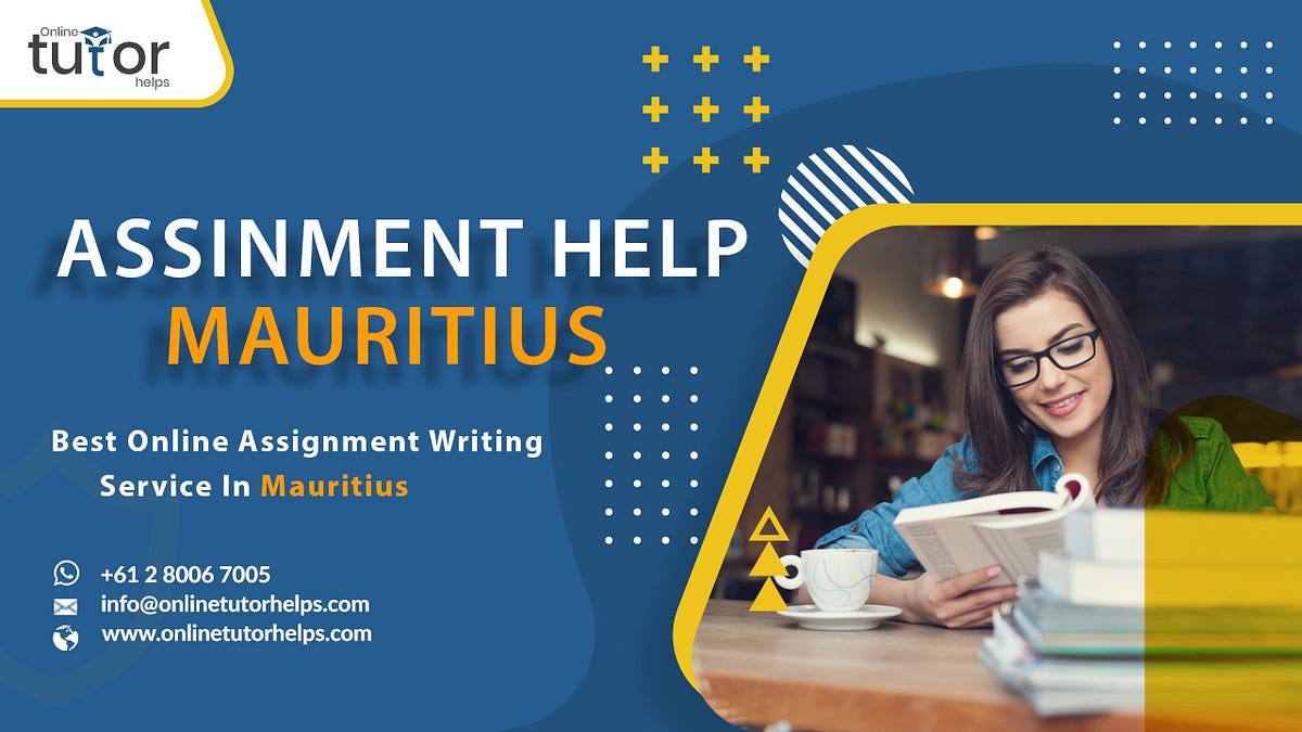 Top Notch Assignment Help Website For Students In Mauritius | by Sophia Bryn | May, 2023 | Medium