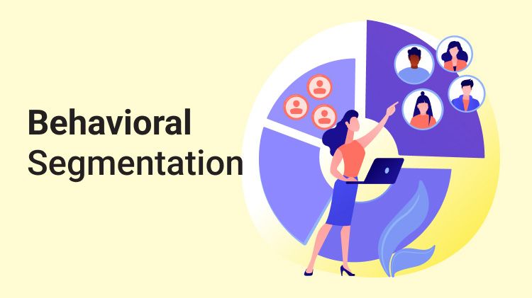 What is Behavioral Segmentation: Type & Examples | Learn More