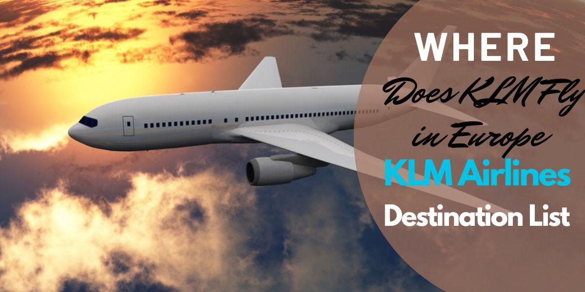Where Does KLM Fly In Europe? European Destinations List