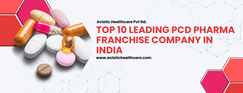 Top 10 PCD Pharma Franchise Company in India 2023 | Top PCD Pharma Franchise in India
