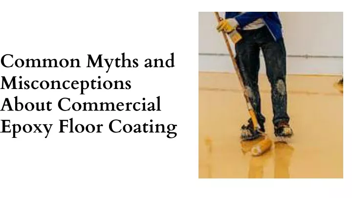 Common Myths and Misconceptions About Commercial Epoxy Floor Coating