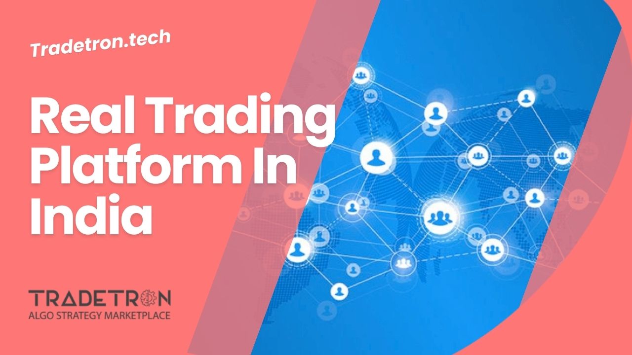 Real Trading Platform: Find The Best Real Trading Platform In India