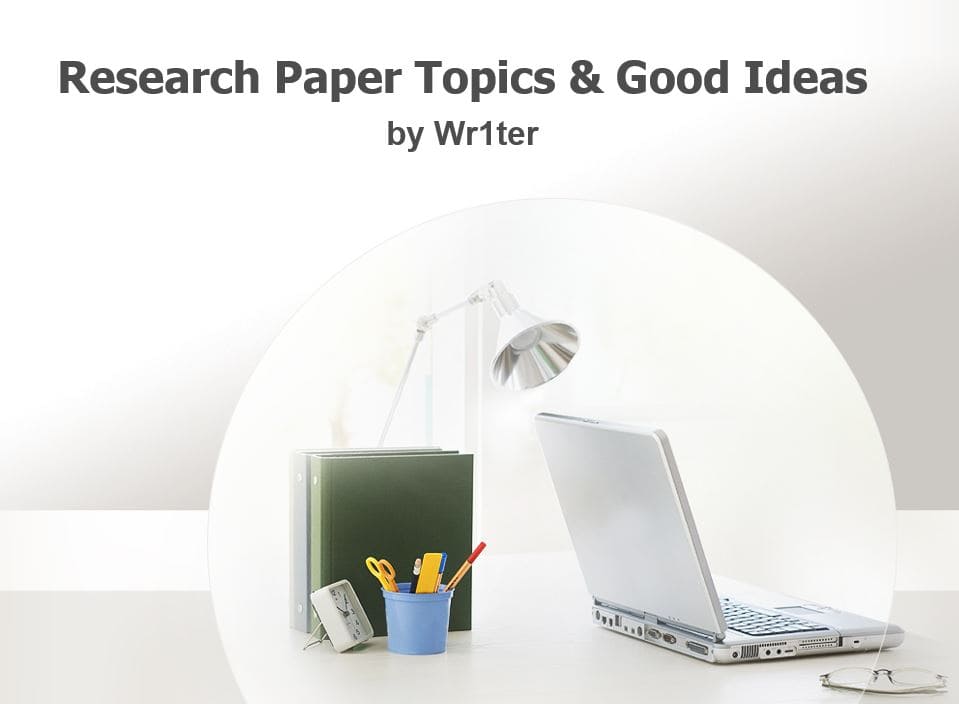 762 Research Paper Topics & Good Ideas – Wr1ter