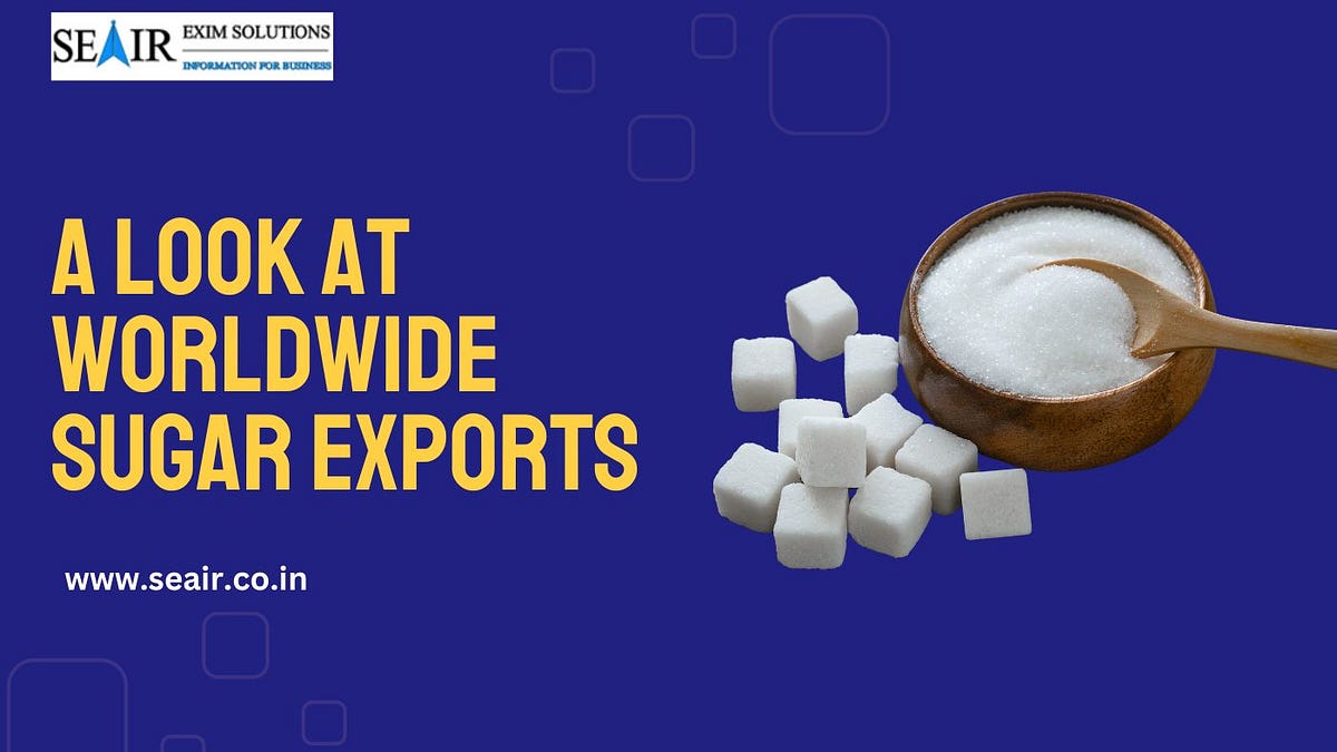 A look at worldwide sugar exports | by Anam seair | Jan, 2024 | Medium