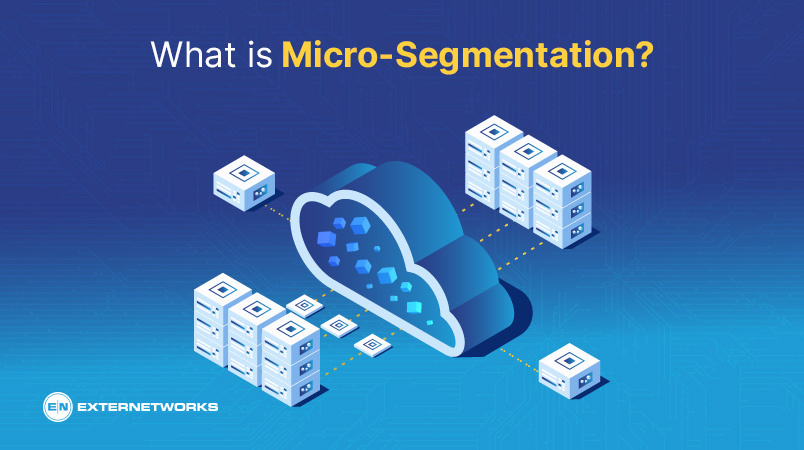 What is Micro-Segmentation? - ExterNetworks