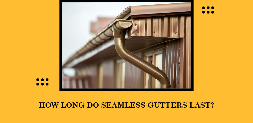 HOW LONG DO SEAMLESS GUTTERS LAST? | Sunshine Gutters Gold