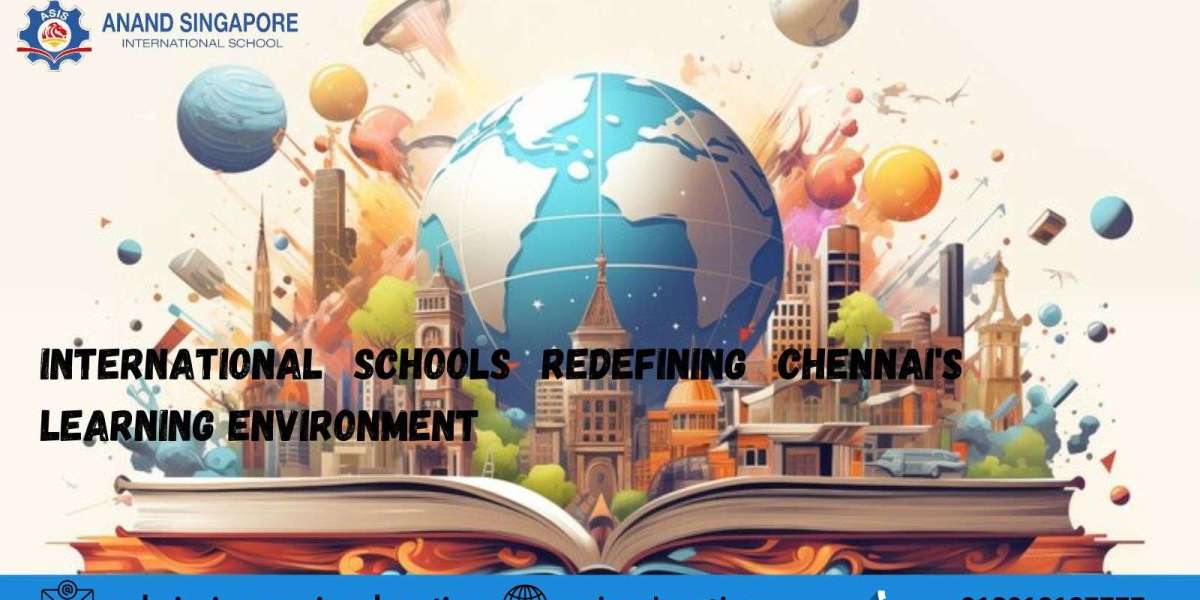 Elevating Education Standards: International Schools Redefining Chennai's Learning Environment