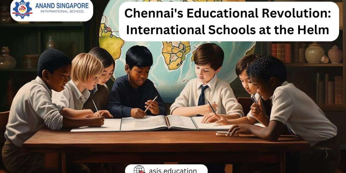 Chennai's Educational Revolution: International Schools at the Helm