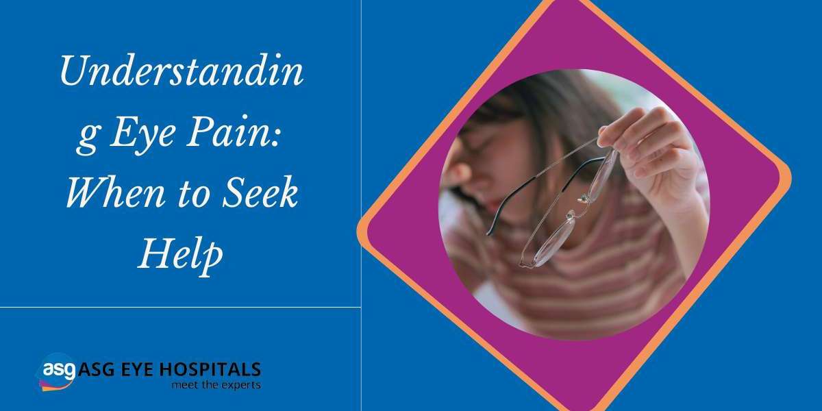 Understanding Eye Pain: When to Seek Help