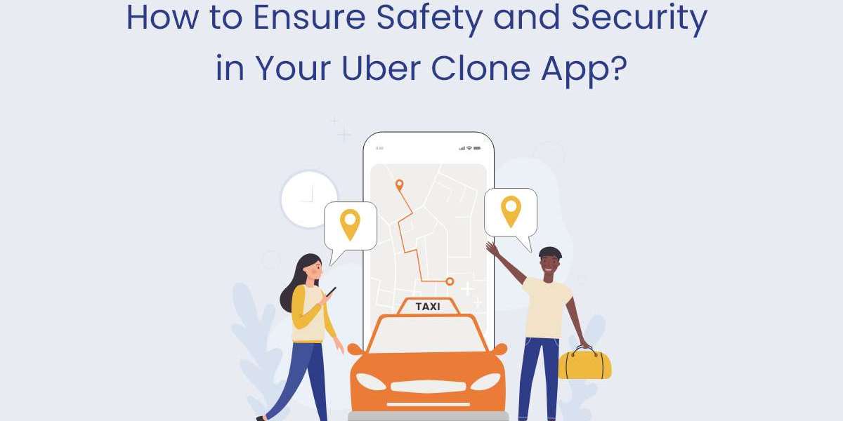 How to Ensure Safety and Security in Your Uber Clone App?