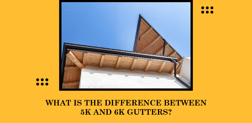Explore the Difference between 5k and 6k Gutters