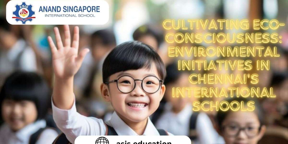 Cultivating Eco-Consciousness: Environmental Initiatives in Chennai's International Schools
