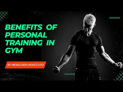Menachem Moscovitz shares Benefits of Personal Training in Gym - YouTube