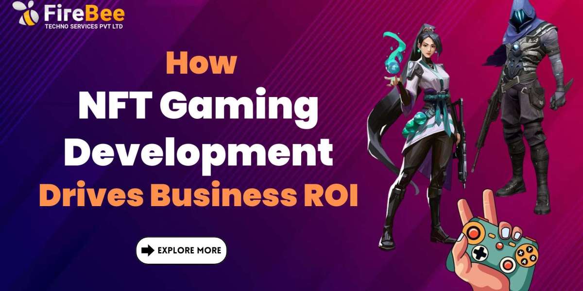 How NFT Gaming Development Drives Business ROI