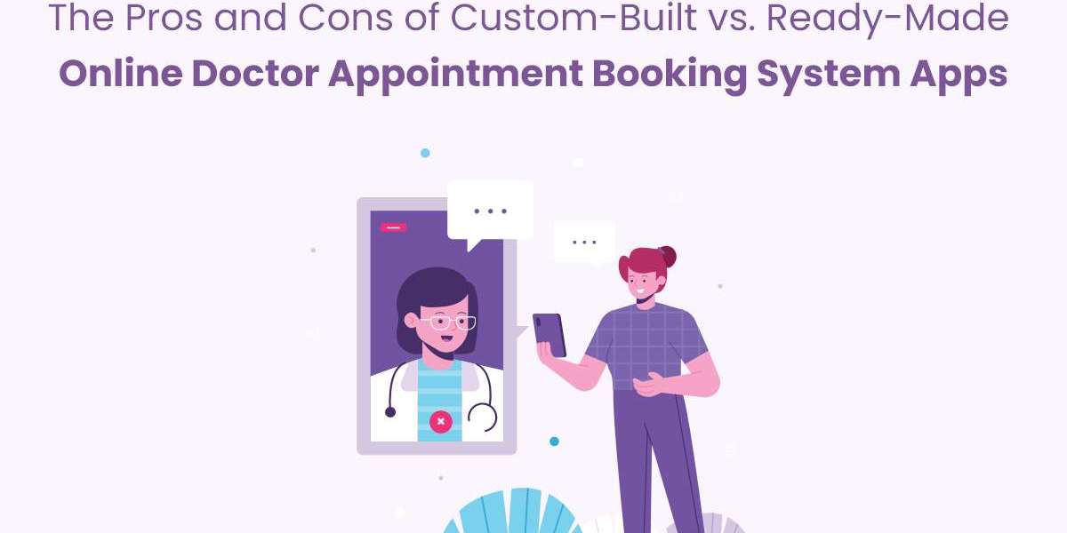 The Pros and Cons of Custom-Built vs. Ready-Made Online Doctor Appointment Booking System Apps