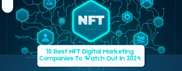 10 Best NFT Digital Marketing Companies To Watch Out In 2024 | by Christinapaul | Coinmonks | Apr, 2024 | Medium