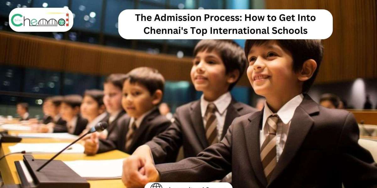 The Admission Process: How to Get Into Chennai's Top International Schools