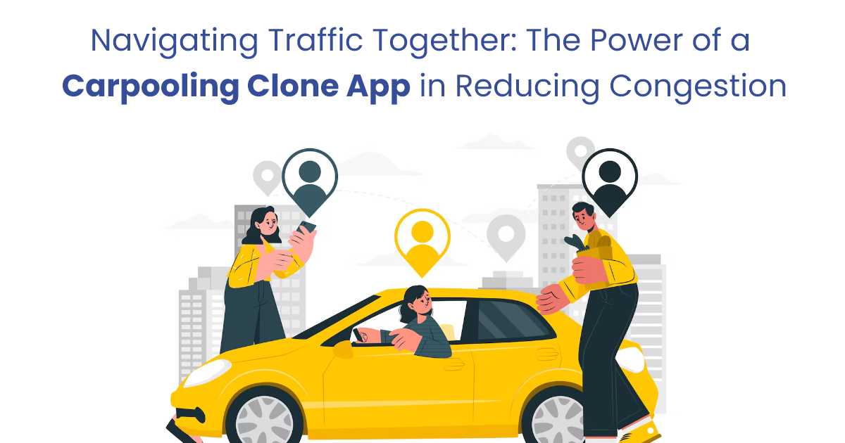 Technology: Navigating Traffic Together: The Power of a Carpooling Clone App in Reducing Congestion