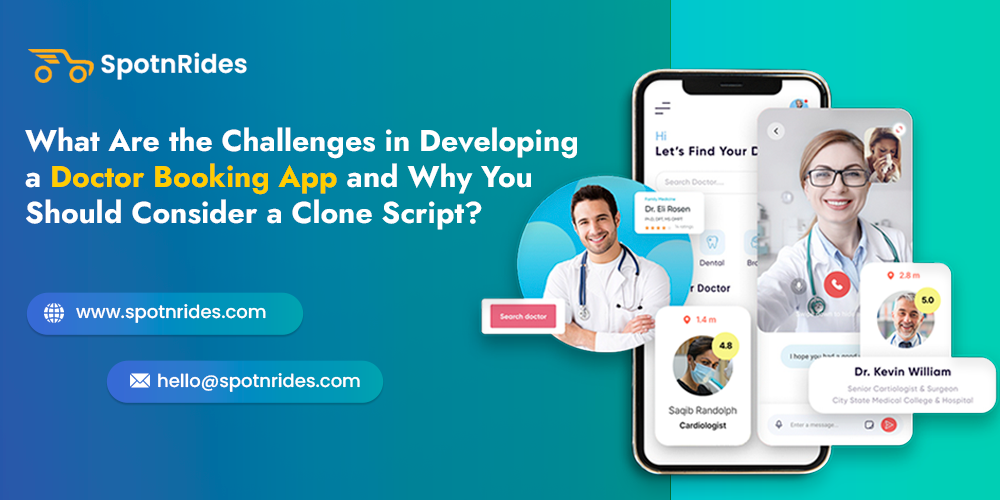 What Are the Challenges in Developing a Doctor Booking App and Why You Should Consider a Clone Script? - SpotnRides