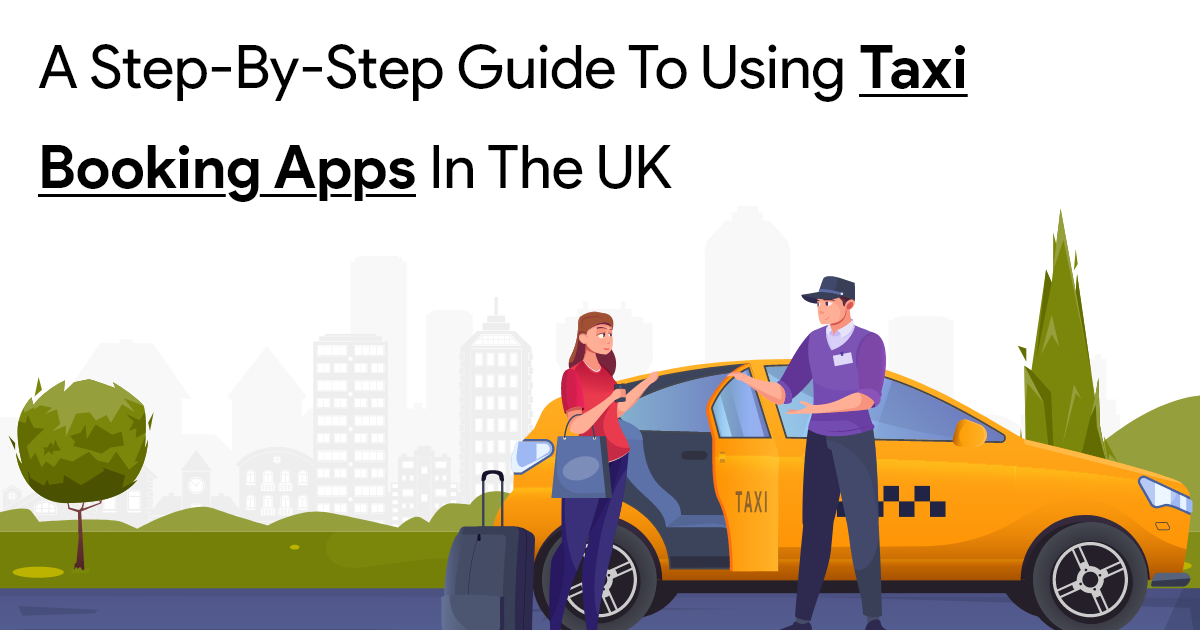 Technology: A Step-by-Step Guide to Using Taxi Booking Apps in the UK