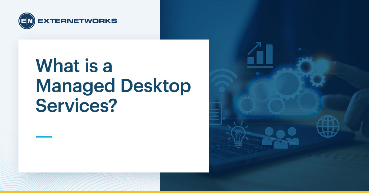 What is a Managed Desktop Services? - ExterNetworks