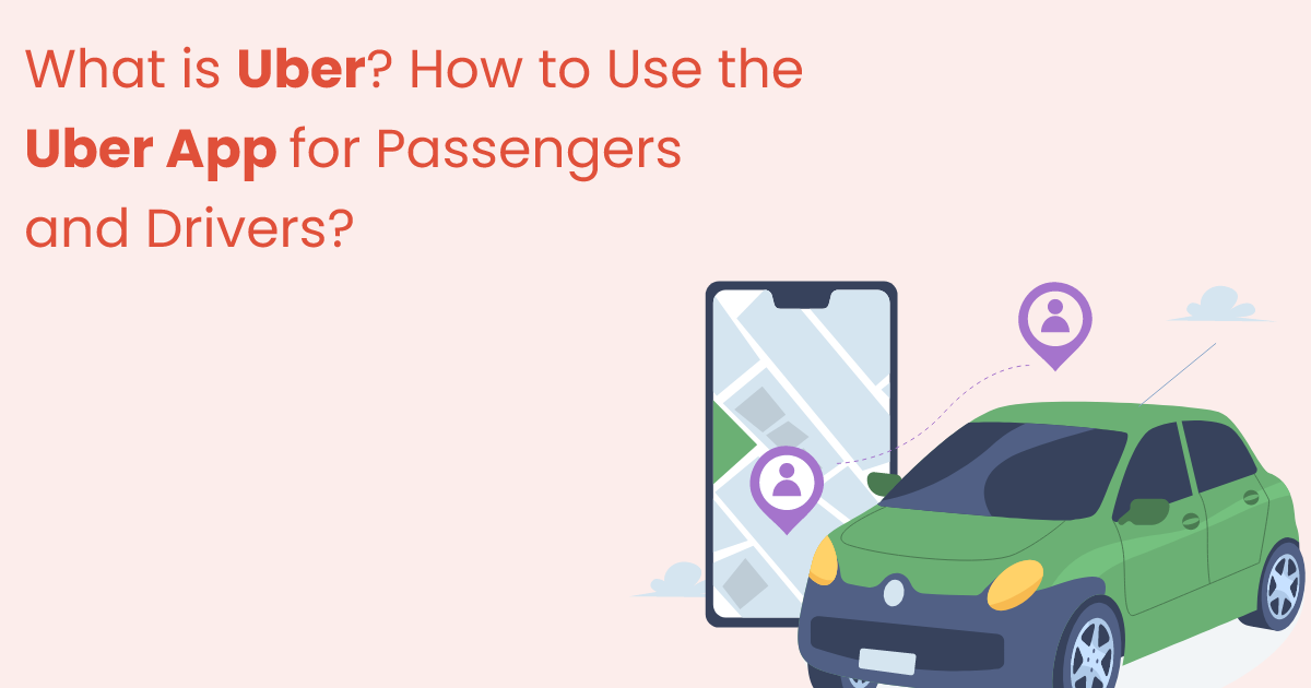 On Demand App Development: What is Uber? How to Use the Uber App for Passengers and Drivers?