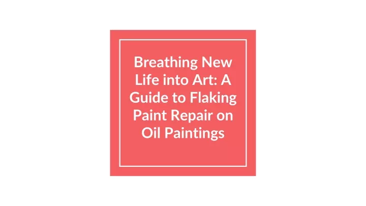 PPT - Breathing New Life into Art_ A Guide to Flaking Paint Repair on Oil Paintings PowerPoint Presentation - ID:13165384